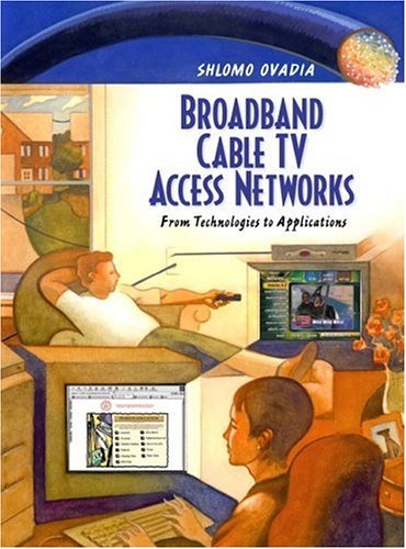 Broadband Cable TV Access Networks From Technologies to Applications  2001 9780130864215 Front Cover