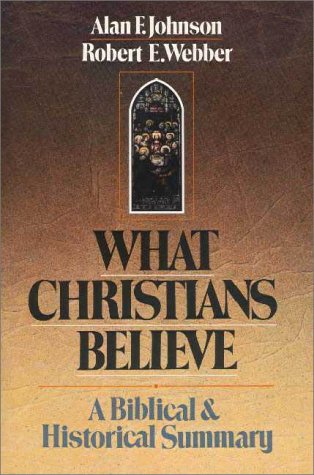 What Christians Believe A Biblical and Historical Summary  1993 9780310367215 Front Cover