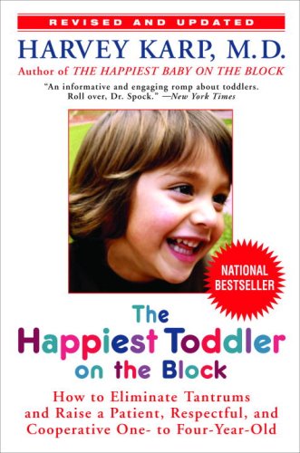 Happiest Toddler on the Block How to Eliminate Tantrums and Raise a Patient, Respectful and Cooperative One-To Four-Year-Old  2008 (Revised) 9780553805215 Front Cover