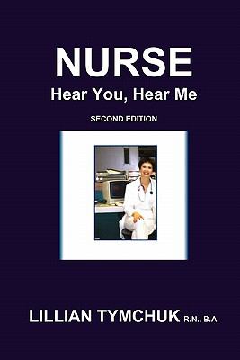 Nurse Hear You, Hear Me 2nd 2010 9780557568215 Front Cover