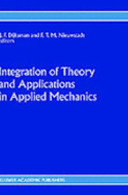 Integration of Theory and Applications in Applied Mechanics   1990 9780792309215 Front Cover
