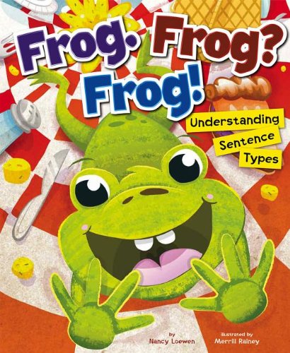 Frog. Frog? Frog!: Understanding Sentence Types  2013 9781404883215 Front Cover
