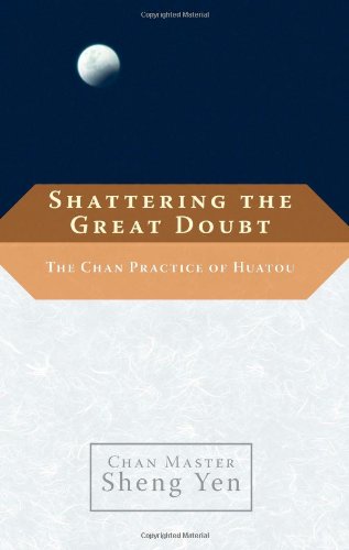 Shattering the Great Doubt The Chan Practice of Huatou  2009 9781590306215 Front Cover