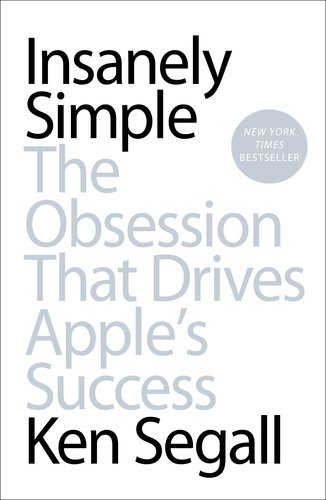 Insanely Simple The Obsession That Drives Apple's Success  2013 9781591846215 Front Cover