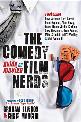 Comedy Film Nerds Guide to Movies Featuring Dave Anthony, Lord Carrett, Dean Haglund, Allan Havey, Laura House, Jackie Kashian, Suzy Nakamura, Greg Proops, Mike Schmidt, Neil T. Weakley, and Matt Weinhold N/A 9781614482215 Front Cover