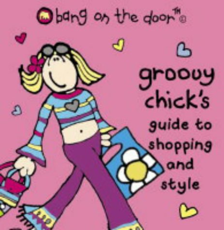 Groovy Chick's Guide to Shopping and Style (Bang on the Door) N/A 9780007152216 Front Cover