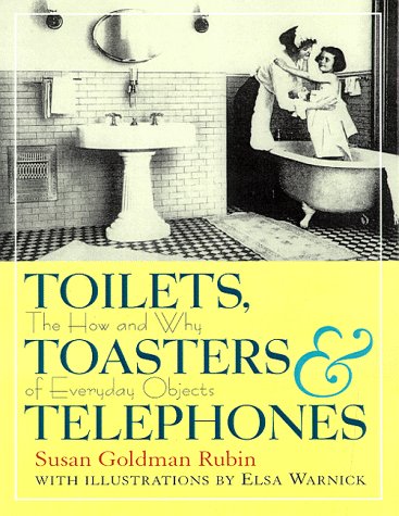 Toilets, Toasters and Telephones The How and Why of Everyday Objects  1998 9780152014216 Front Cover