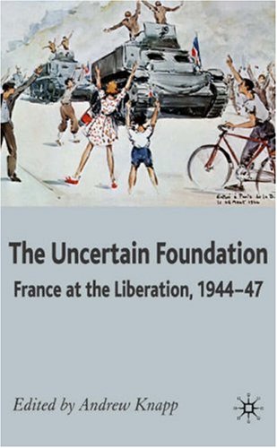 Uncertain Foundation France at the Liberation, 1944-47  2007 9780230521216 Front Cover