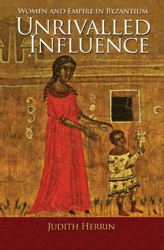 Unrivalled Influence Women and Empire in Byzantium  2013 9780691153216 Front Cover