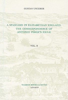 Spaniard in Elizabethan England The Correspondence of Antonio PÃ©rez's Exile  1976 9780729300216 Front Cover