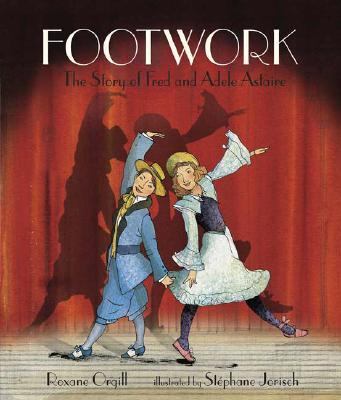 Footwork The Story of Fred and Adele Astaire  2007 9780763621216 Front Cover