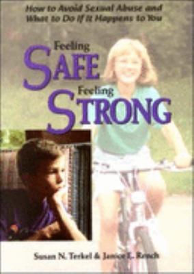 Feeling Safe, Feeling Strong How to Avoid Sexual Abuse and What to Do If It Happens to You N/A 9780822500216 Front Cover