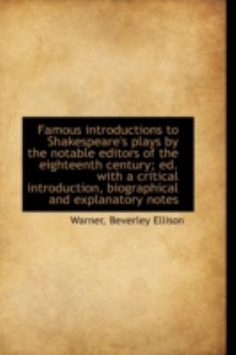 Famous Introductions to Shakespeare's Plays by the Notable Editors of the Eighteenth Century; Ed Wi  N/A 9781113151216 Front Cover