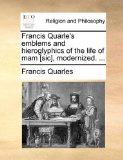 Francis Quarle's Emblems and Hieroglyphics of the Life of Mam [Sic], Modernized  N/A 9781171104216 Front Cover