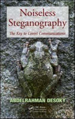 Noiseless Steganography The Key to Covert Communications  2012 9781439846216 Front Cover