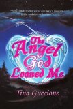 Angel God Loaned Me A Heartfelt Testimony of One Teen's Passion, Faith, and Determination N/A 9781440158216 Front Cover