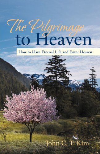 The Pilgrimage to Heaven: How to Have Eternal Life and Enter Heaven  2013 9781475965216 Front Cover
