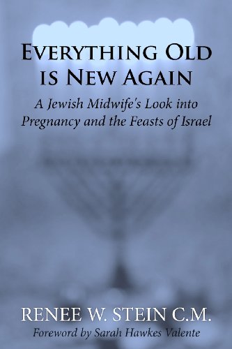 Everything Old Is New Again A Jewish Midwife's Look into Pregnancy and the Feasts of Israel N/A 9781482374216 Front Cover