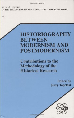 Historiography Between Modernism and Postmodernism Contributions to the Methodology of the Historical Research  1994 9789051837216 Front Cover