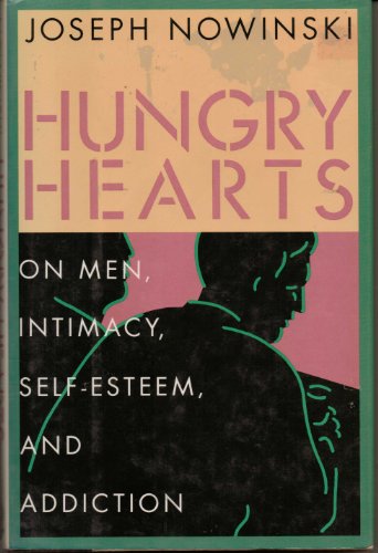Hungry Hearts On Men, Intimacy, Self-Esteem, and Addiction  1993 9780029232217 Front Cover