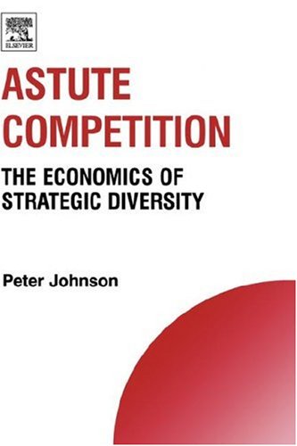 Astute Competition The Economics of Strategic Diversity  2006 9780080453217 Front Cover