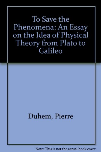 To Save the Phenomena An Essay on the Idea of Physical Theory from Plato to Galileo  1969 9780226169217 Front Cover