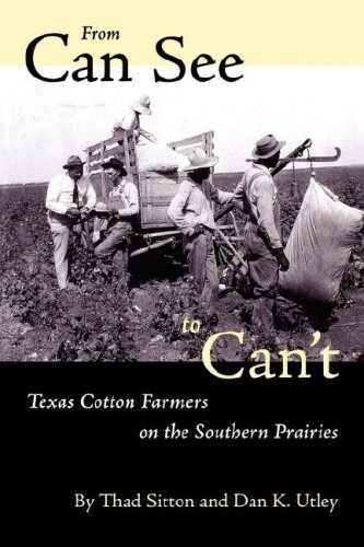 From Can See to Can't Texas Cotton Farmers on the Southern Prairies  1997 9780292777217 Front Cover