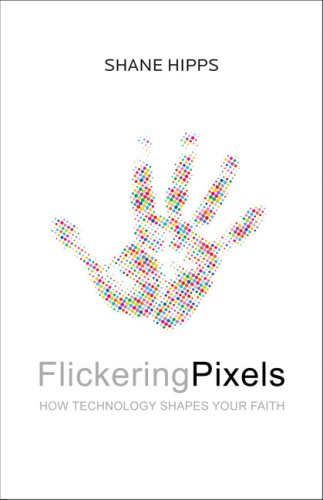 Flickering Pixels How Technology Shapes Your Faith  2009 9780310293217 Front Cover