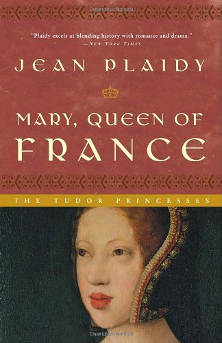 Mary, Queen of France The Story of the Youngest Sister of Henry VIII  2003 9780609810217 Front Cover