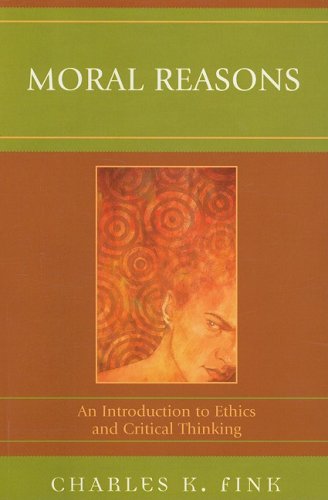 Moral Reasons An Introduction to Ethics and Critical Thinking N/A 9780761839217 Front Cover