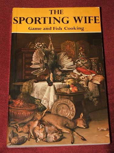 Sporting Wife A Guide to Game and Fish Cooking  1976 9780854931217 Front Cover