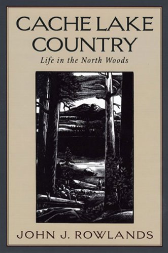 Cache Lake Country Life in the North Woods  1998 (Reprint) 9780881504217 Front Cover
