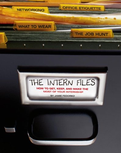 Intern Files How to Get, Keep, and Make the Most of Your Internship  2006 9781416909217 Front Cover