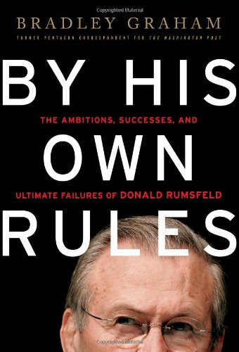 By His Own Rules The Ambitions, Successes, and Ultimate Failures of Donald Rumsfeld  2008 9781586484217 Front Cover