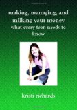 Making, Managing, and Milking Your Money What Every Teen Needs to Know N/A 9781591095217 Front Cover