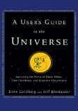 User's Guide to the Universe Surviving the Perils of Black Holes, Time Paradoxes, and Quantum Uncertainty N/A 9781630260217 Front Cover