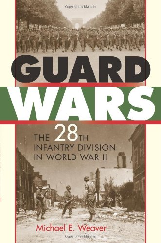 Guard Wars The 28th Infantry Division in World War II  2010 9780253355218 Front Cover