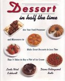 Dessert in Half the Time Use Your Food Processor and Microwave to Make Great Desserts in Less Time Than It Takes to Buy a Pint of Ben and Jerry's  1993 9780517587218 Front Cover