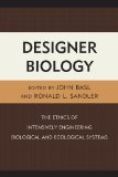 Designer Biology The Ethics of Intensively Engineering Biological and Ecological Systems  2013 9780739178218 Front Cover