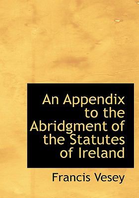 Appendix to the Abridgment of the Statutes of Ireland N/A 9781140379218 Front Cover
