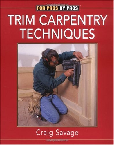 Trim Carpentry Techniques Installing Doors, Windows, Base and Crown N/A 9781561583218 Front Cover