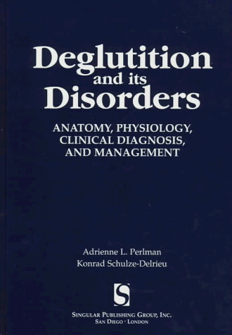 Deglutition and Its Disorders Anatomy, Physiology, Clinical Diagnosis and Management  1997 9781565936218 Front Cover