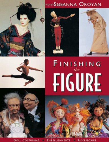 Finishing the Figure Doll Costuming, Embellishments, Accessories  2001 9781571201218 Front Cover