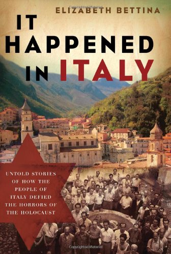 It Happened in Italy Untold Stories of How the People of Italy Defied the Horrors of the Holocaust  2011 9781595553218 Front Cover
