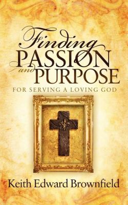 Finding PASSION and PURPOSE for Serving a Loving God  N/A 9781614481218 Front Cover