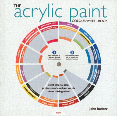 Acrylic Paint Colour Wheel Book O/P   2009 9781844484218 Front Cover