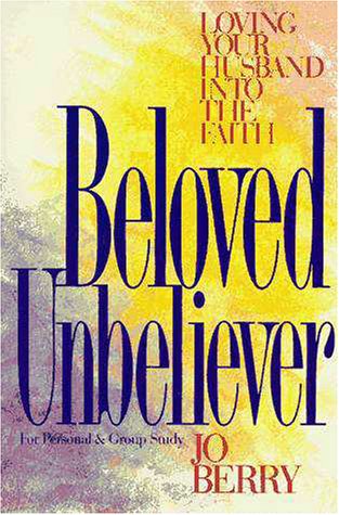 Beloved Unbeliever Loving Your Husband into the Faith  1981 9780310426219 Front Cover