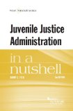 Juvenile Justice Administration in a Nutshell:   2013 9780314288219 Front Cover