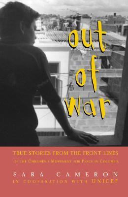 Out of War True Stories from the Front Lines of the Children's Movement for Peace in Columbia  2001 9780439297219 Front Cover