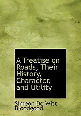 A Treatise on Roads, Their History, Character, and Utility:   2008 9780554529219 Front Cover